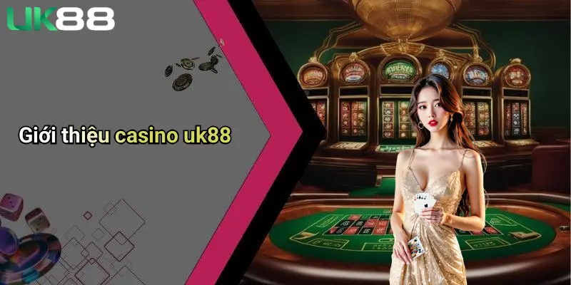 Casino UK88 1 Giới thiệu casino uk88