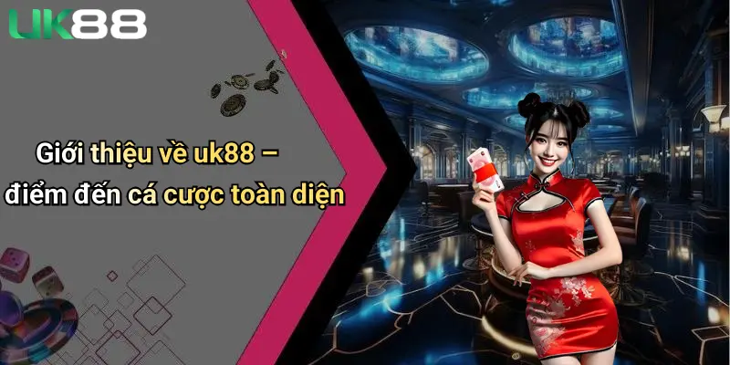 Đăng Ký UK88: Khám Phá Sân Chơi Cá Cược Thể Thao Và Casino Đẳng Cấp 1 Giới thiệu về uk88 – điểm đến cá cược toàn diện