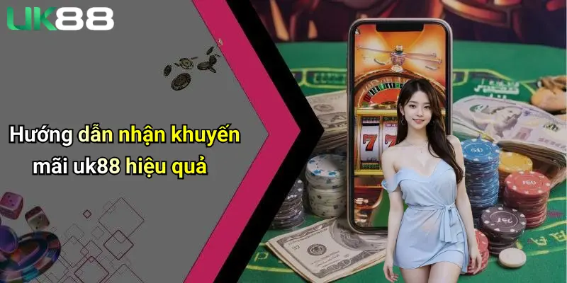 Khuyến Mãi UK88 3 Hướng dẫn nhận khuyến mãi uk88 hiệu quả