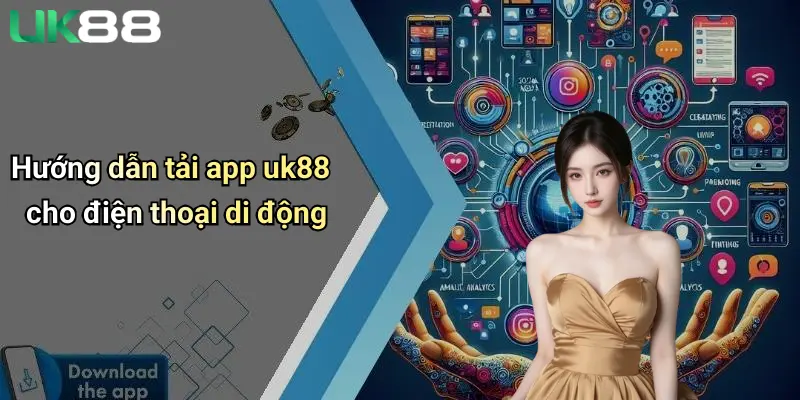 Tải App UK88: Trải Nghiệm Cá Cược Đỉnh Cao Ngay Trên Di Động 2 Hướng dẫn tải app uk88 cho điện thoại di động