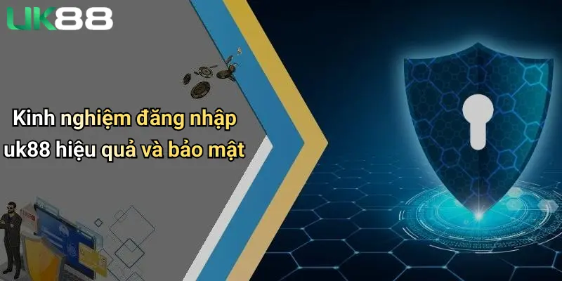 Đăng Nhập UK88: Trải Nghiệm Cá Cược An Toàn Và Đỉnh Cao 4 Kinh nghiệm đăng nhập uk88 hiệu quả và bảo mật